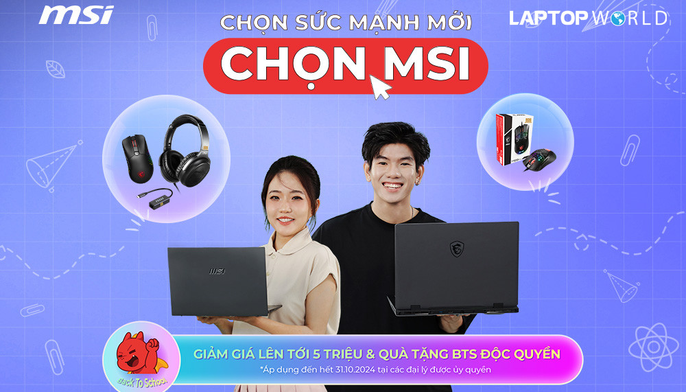 Back To School MSI 2024 ''CHỌN SỨC MẠNH MỚI - CHỌN MSI''