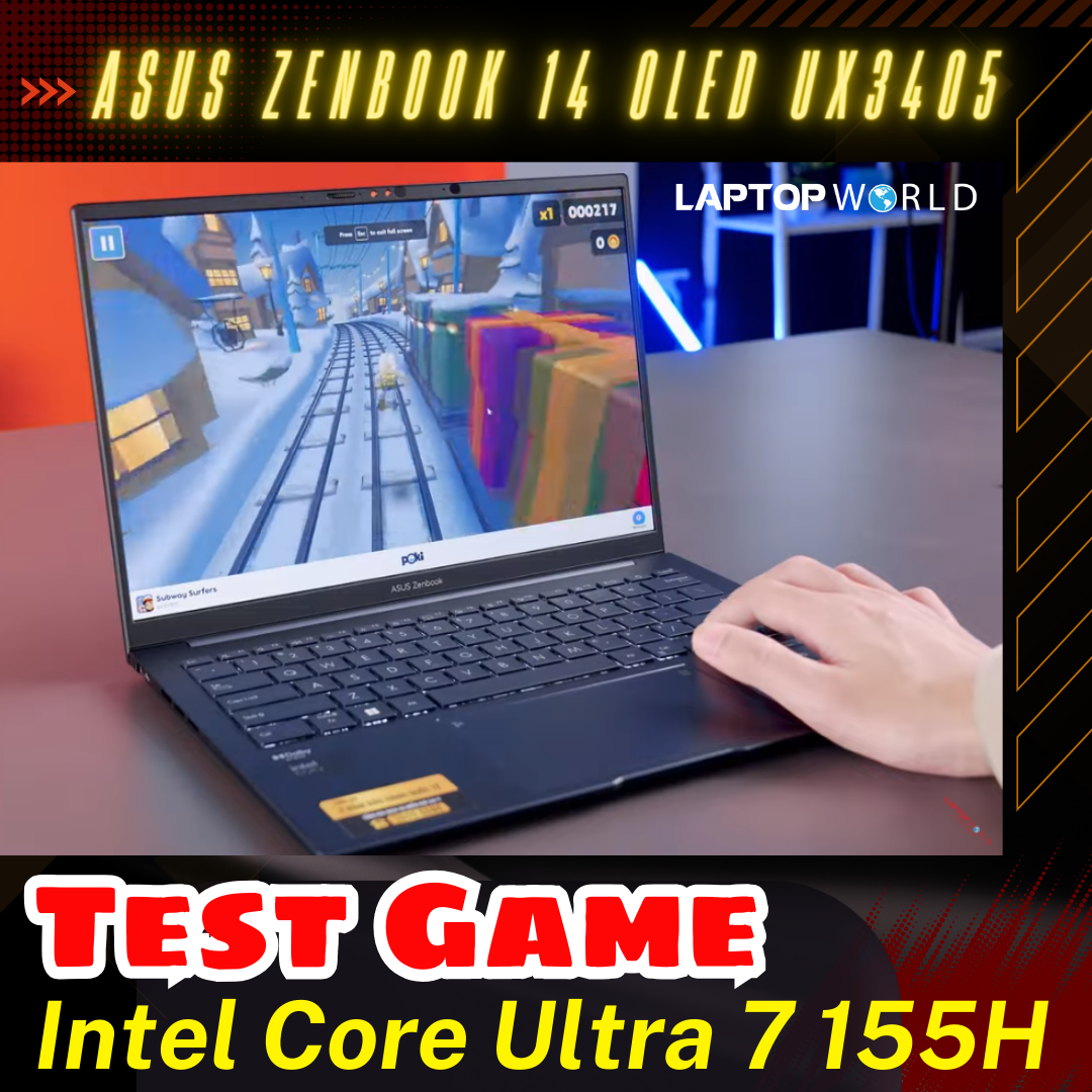 Laptop Asus Zenbook 14 OLED UX3405 Test Game Intel Core Ultra 7 155H Đầu tiên tại Việt Nam