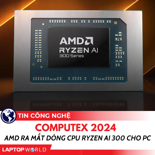 Computex 2024: AMD ra mắt dòng CPU Ryzen AI 300 cho PC