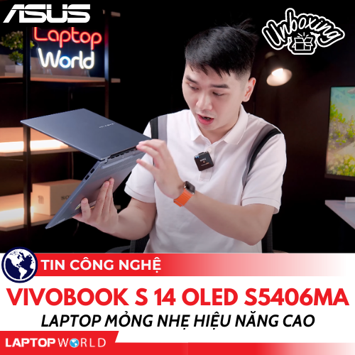 Unboxing Asus Vivobook S 14 OLED S5406MA: Laptop mỏng nhẹ hiệu năng cao