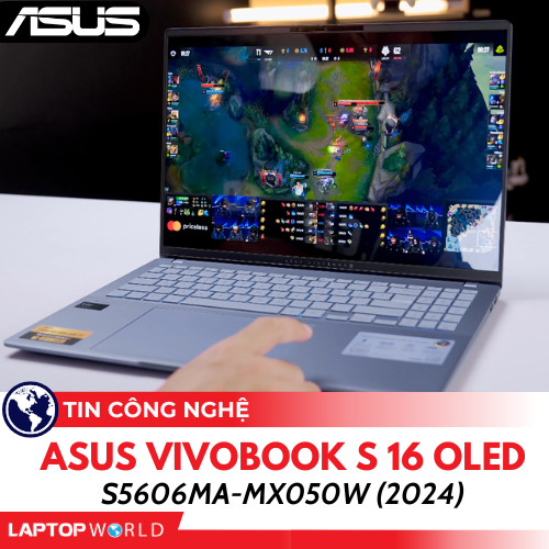 Asus Vivobook S 16 OLED S5606MA-MX050W: Laptop thế hệ mới sở hữu Ultra 5 125H mạnh mẽ