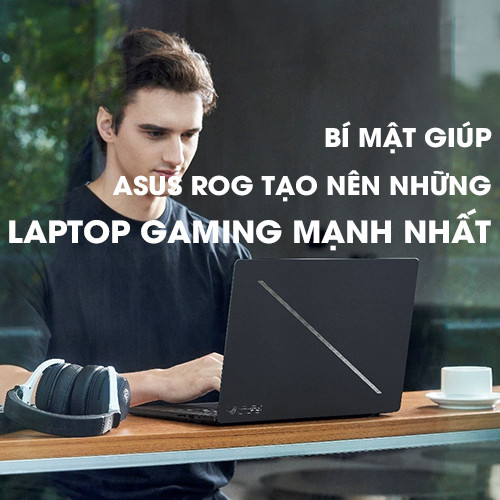 Bí mật giúp ASUS ROG tạo nên những laptop gaming mạnh nhất