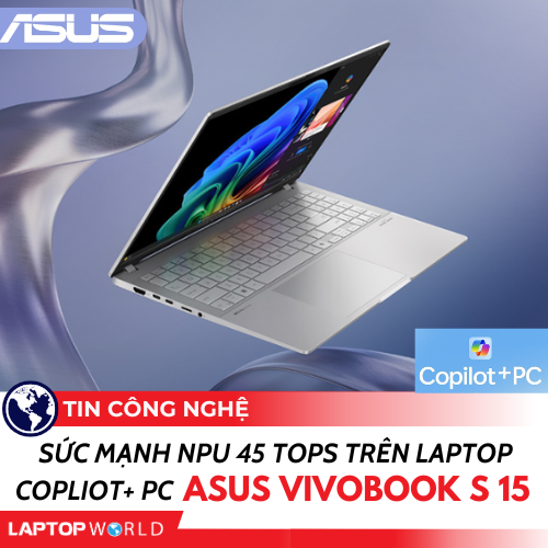 Với sức mạnh NPU 45 TOPs – Laptop Copliot+ PC ASUS Vivobook S 15 có thể làm được những gì?