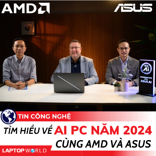 Tìm hiểu về AI PC năm 2024 cùng AMD và ASUS