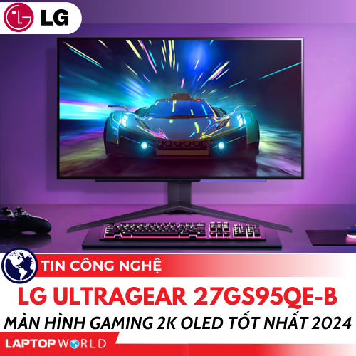 Màn hình LG UltraGear 27GS95QE-B: Màn hình Gaming 2K OLED tốt nhất 2024