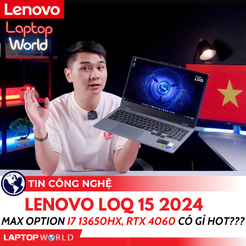 LOQ 15 2024 MAX Option i7 13650HX, RTX 4060 có gì HOT???