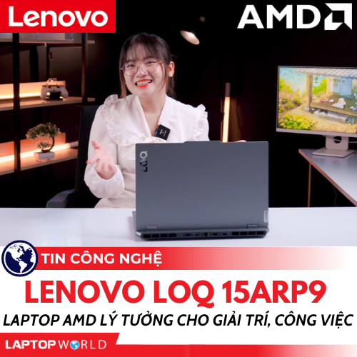 Laptop Lenovo LOQ 15ARP9: laptop AMD lý tưởng cho giải trí và công việc