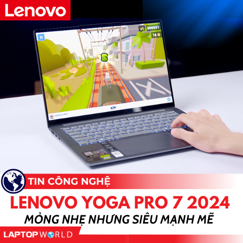 Lenovo Yoga Pro 7 2024: Mỏng nhẹ nhưng siêu Mạnh mẽ