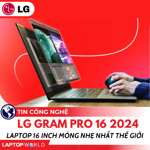 LG Gram Pro 16: Laptop 16 inch Mỏng nhẹ NHẤT THẾ GIỚI