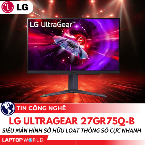 LG UltraGear 27GR75Q-B: Siêu màn hình sở hữu loạt thông số cực nhanh