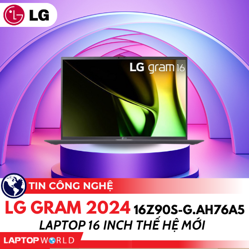 LG Gram 2024 16Z90S-G.AH76A5: Laptop 16 inch thế hệ mới