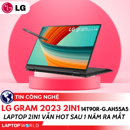 LG Gram 2023 2in1 14T90R-G.AH55A5: Laptop 2in1 vẫn HOT sau 1 năm ra mắt