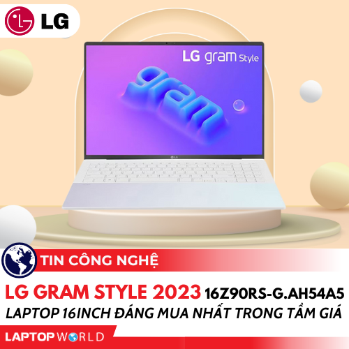 LG Gram Style 2023 16Z90RS-G.AH54A5: Laptop 16inch đáng mua nhất trong tầm giá