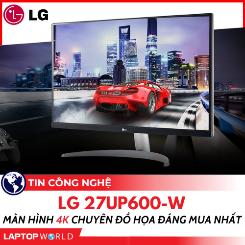 LG 27UP600-W: Màn hình 4K chuyên đồ họa đáng mua nhất hiện tại