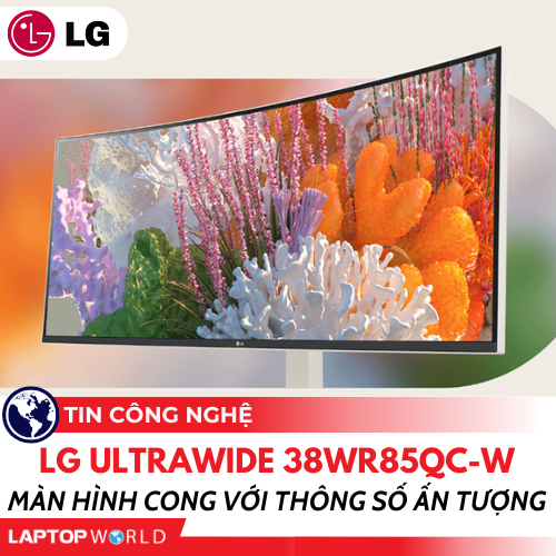 LG UltraWide 38WR85QC-W: Màn hình cong với thông số ấn tượng