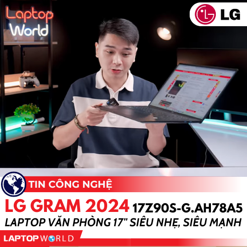 Laptop LG Gram 2024 17Z90S-G.AH78A5: Laptop văn phòng 17inch Siêu Nhẹ, Siêu Mạnh