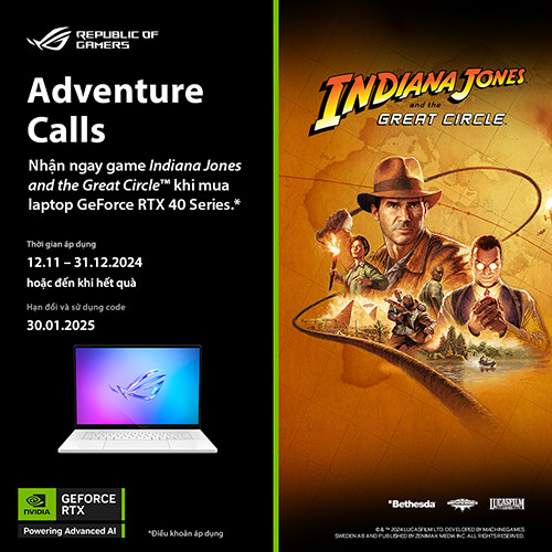 CTKM: MUA LAPTOP ASUS/ROG RTX 40 SERIES – NHẬN TỰA GAME INDIANA JONES AND THE GREAT CIRCLE