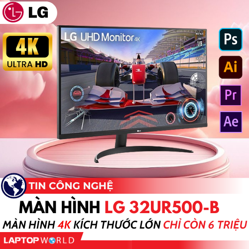 Màn Hình LG 32UR500-B: Màn hình 4K kích thước lớn chỉ còn 6 triệu