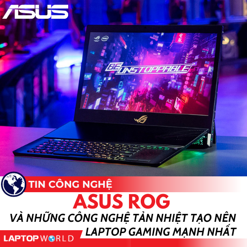 ASUS ROG và những công nghệ tản nhiệt tạo nên những chiếc laptop gaming mạnh nhất