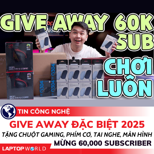 Give Away ĐẶC BIỆT 2025 - Tặng Chuột Gaming, Phím cơ, Tai nghe, Màn hình mừng 60,000 Subscriber
