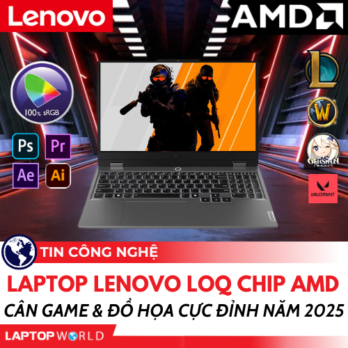Top 3 Laptop Lenovo LOQ chip AMD cân game & đồ họa cực đỉnh năm 2025