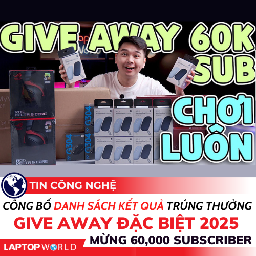 Công bố danh sách kết quả trúng thưởng Give Away ĐẶC BIỆT 2025 mừng LaptopWorld đạt 60,000 Subscriber