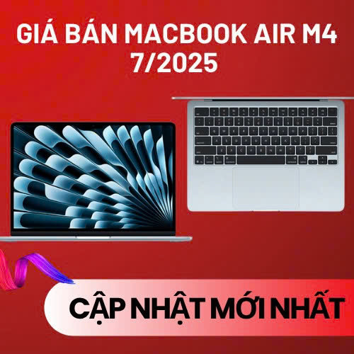 Giá bán MacBook Air M4 tháng 7/2025: Cập nhật mới nhất dành cho bạn