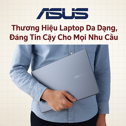 ASUS – Thương Hiệu Laptop Đa Dạng, Đáng Tin Cậy Cho Mọi Nhu Cầu