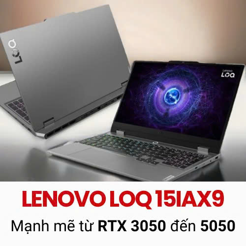 Lenovo LOQ 15IAX9 – Mạnh mẽ từ RTX 3050 đến 5050