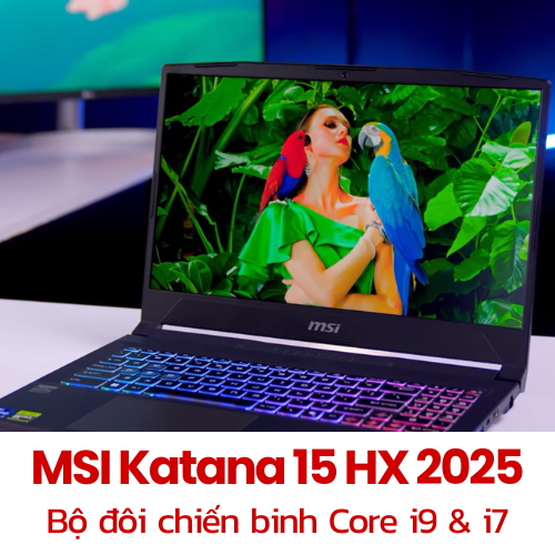 MSI Katana 15 HX 2025 – Bộ đôi chiến binh Core i9 & i7
