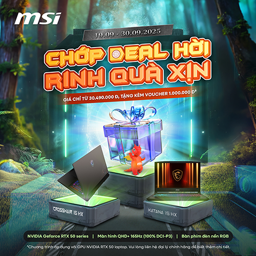 MSI DEAL HOT – MUA LAPTOP CHẤT, NHẬN QUÀ KHỦNG
