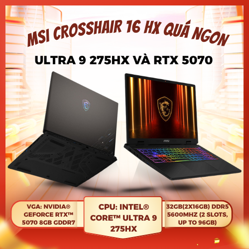 MSI Crosshair 16 HX quá ngon - Ultra 9 275HX và RTX 5070