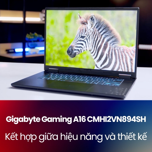 Gigabyte Gaming A16 CMHI2VN894SH – Kết hợp hoàn hảo giữa sức mạnh hiệu năng và thiết kế