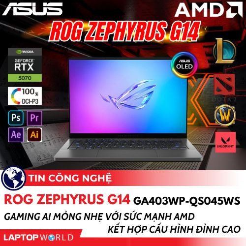 ASUS ROG Zephyrus G14 GA403WP-QS045WS: Gaming AI mỏng nhẹ với sức mạnh AMD kết hợp cấu hình đỉnh cao