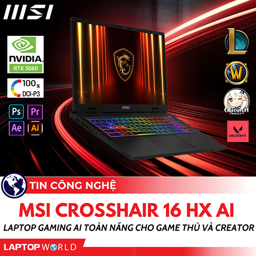 MSI Crosshair 16 HX AI: Laptop gaming AI toàn năng cho Game thủ và Creator