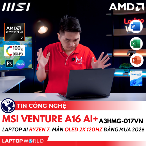 MSI Venture A16 AI+ A3HMG-017VN: Laptop AI Ryzen 7, màn OLED 2K 120Hz đáng mua 2026