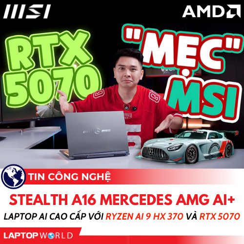MSI Stealth A16 Mercedes AMG AI+: Laptop AI cao cấp với Ryzen AI 9 HX 370 và RTX 5070