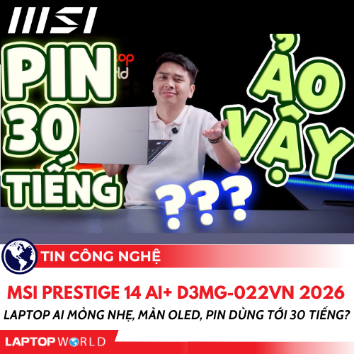 Thực hư MSI Prestige 14 AI+ D3MG-022VN 2026: Laptop AI mỏng nhẹ, màn OLED, pin dùng tới 30 tiếng?