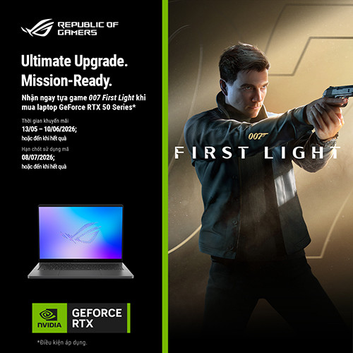 CTKM: MUA LAPTOP ASUS ROG & TUF GAMING TRANG BỊ GEFORCE RTX 50 SERIES – NHẬN NGAY TỰA GAME 007 FIRST LIGHT