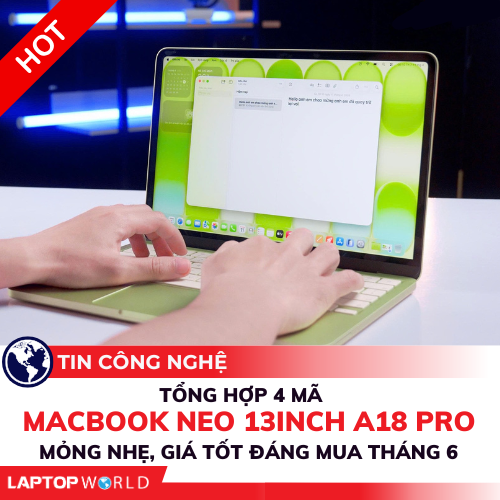 Tổng hợp 4 mã MacBook Neo 13inch A18 PRO mỏng nhẹ, giá tốt đáng mua tháng 6