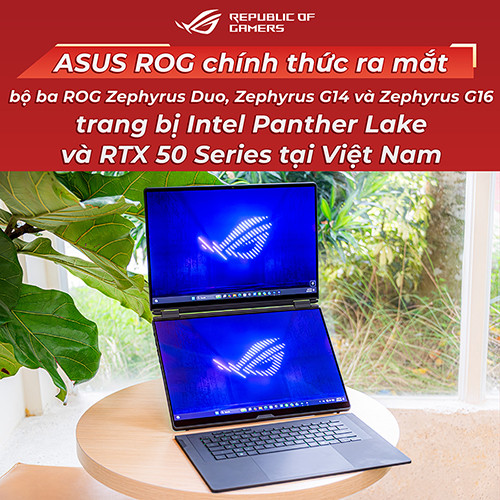 ASUS ROG chính thức ra mắt bộ ba ROG Zephyrus Duo, Zephyrus G14 và Zephyrus G16 trang bị Intel Panther Lake và RTX 50 Series tại Việt Nam