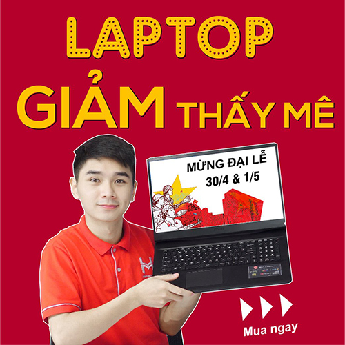 Chào mừng đại lễ 30/4 & 1/5 - Laptop giảm thấy mê