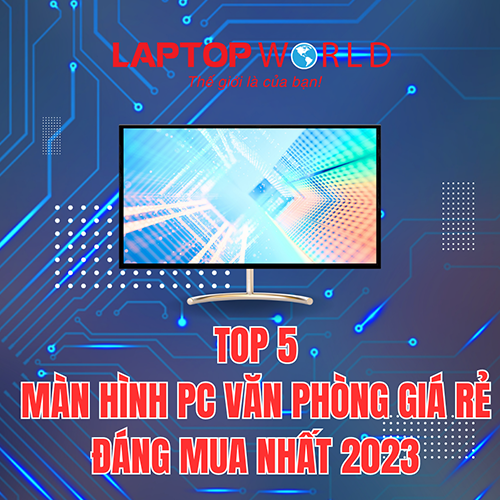 Top 5 màn hình PC văn phòng giá rẻ đáng mua nhất 2023
