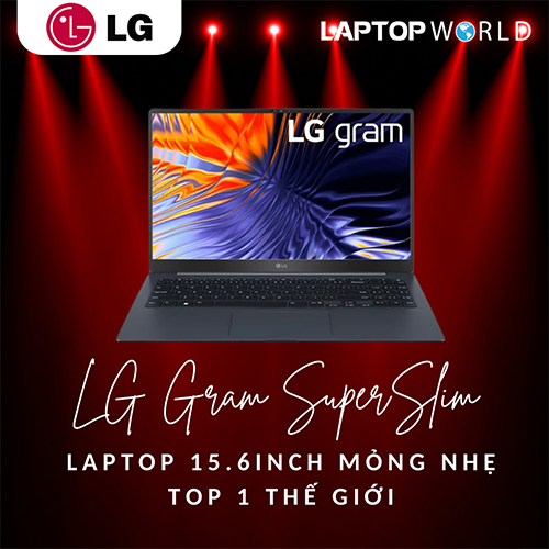 LG Gram SuperSlim chiếc laptop 15.6inch mỏng nhẹ top 1 thế giới