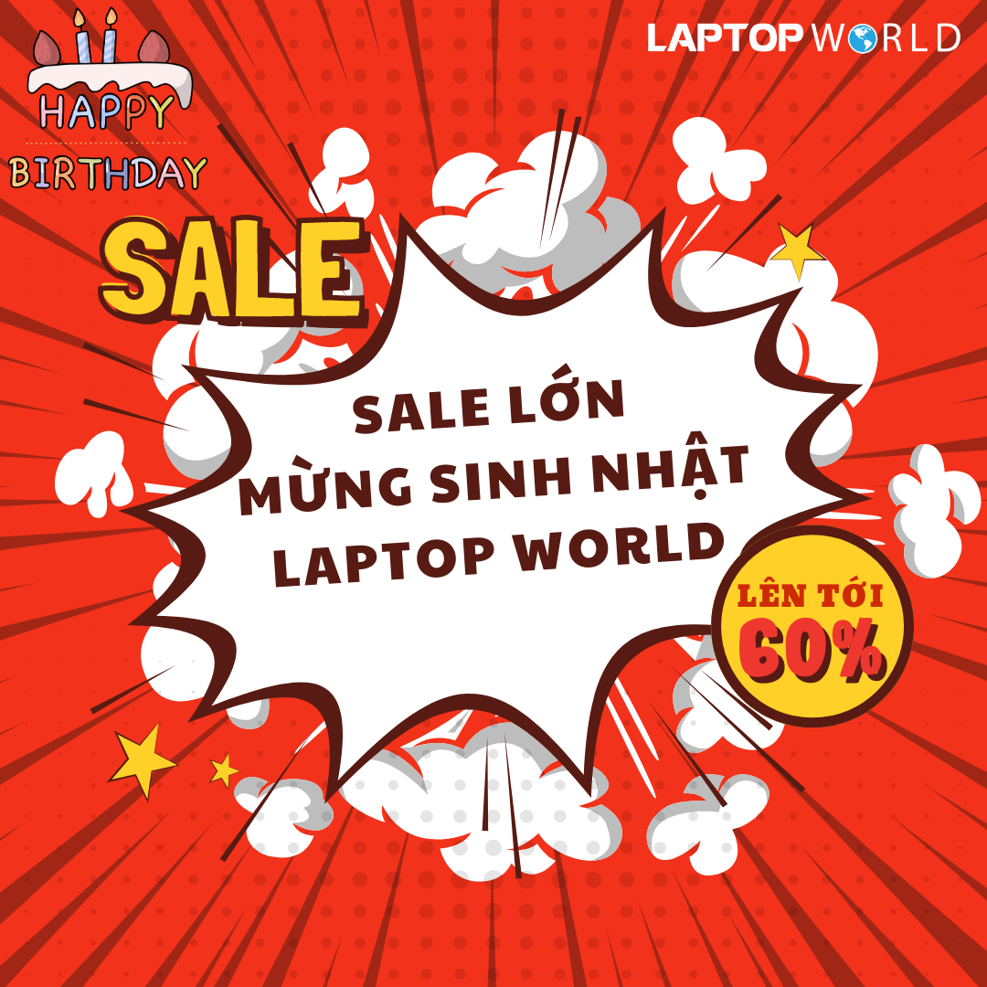 Sale lớn mừng sinh nhật Laptop World giảm tới 60% nhiều loại sản phẩm