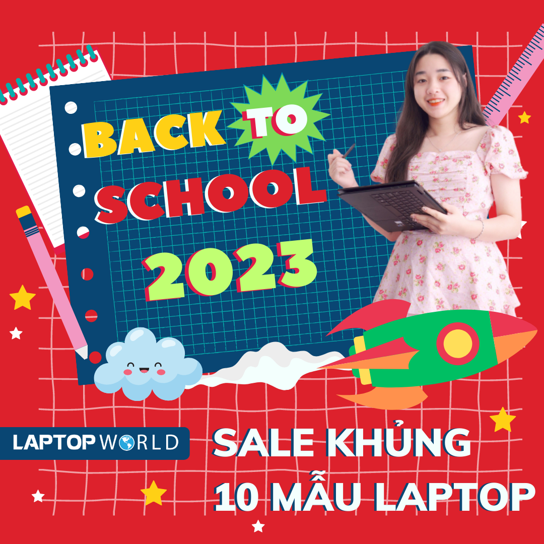 Back To School 2023 - Laptop World sale khủng 10 mẫu Laptop