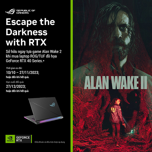 CTKM: Mua laptop ROG trang bị card đồ họa NVIDIA GeForce RTX ™ 40 series để sở hữu ngay tựa game bom tấn Alan Wake 2