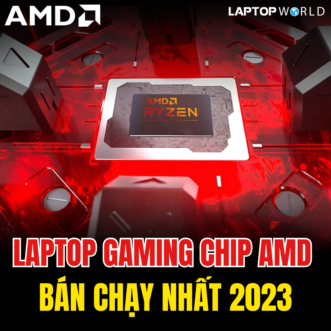 Tổng hợp laptop Gaming chip AMD bán chạy nhất 2023