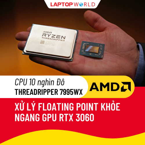 CPU 10 nghìn Đô Threadripper 7995WX xử lý floating point khỏe ngang GPU RTX 3060