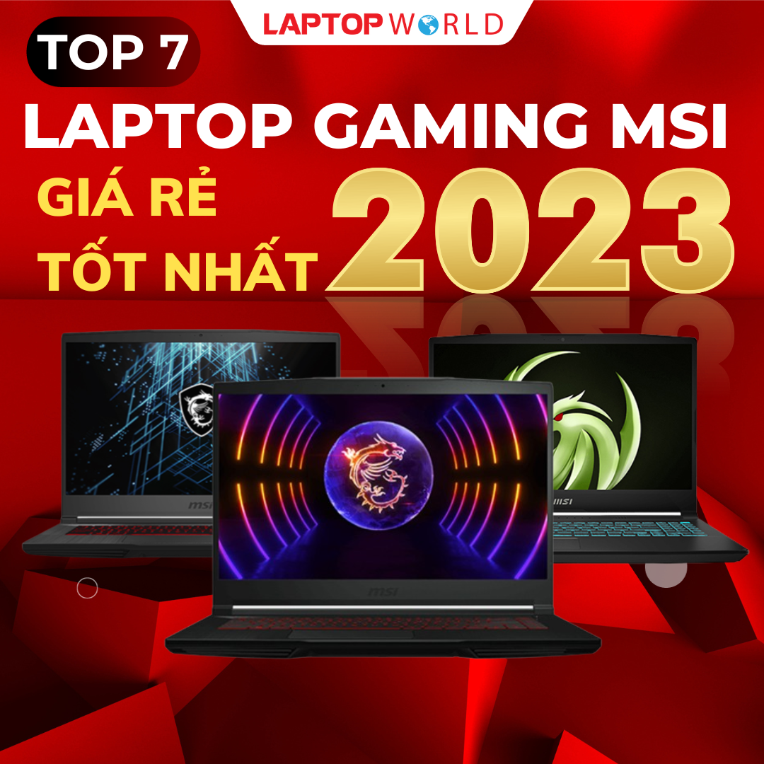 Top 7 Laptop Gaming MSI giá rẻ và tốt nhất 2023